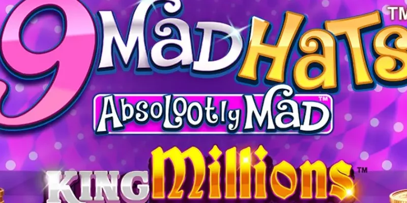 9 Mad Hats King Millions: Still Mad, Now with Millions