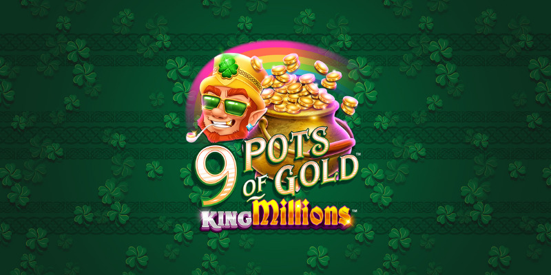 9 Pots of Gold King Millions: Is This Jackpot Gold?