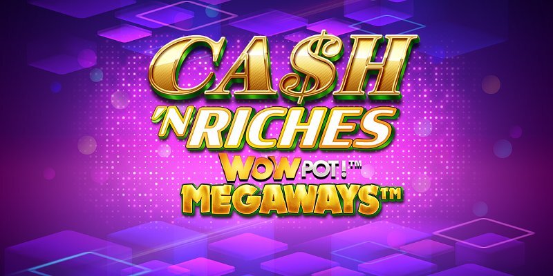 Cash 'N Riches WOWPOT! Megaways: Is This Jackpot Worth Chasing?